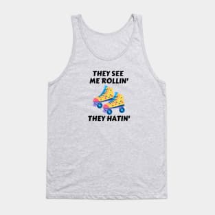 They See Me Rollin They Hatin | Roller Skates Pun Tank Top